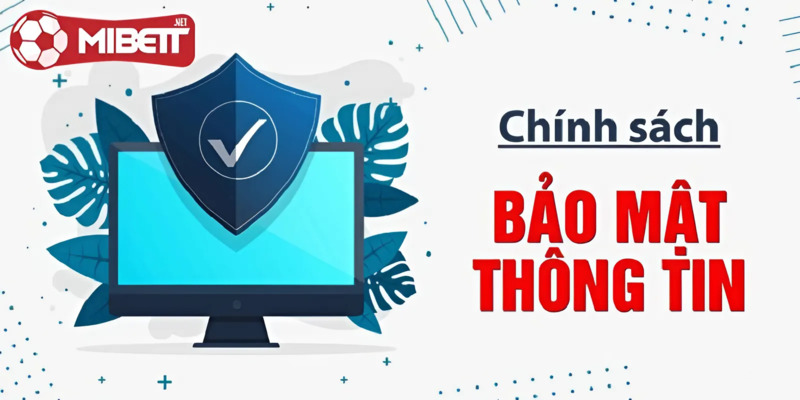Chính sách bảo mật 6 chinh-sach-bao-mat-ve-thong-tin-giao-dich-mibet