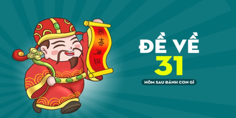 Đề về 31 hôm sau ra lô gì để ăn trọn vẹn giải độc đắc 4 De-ve-31-hom-sau-ra-lo-gi-va-cac-truong-hop-khac