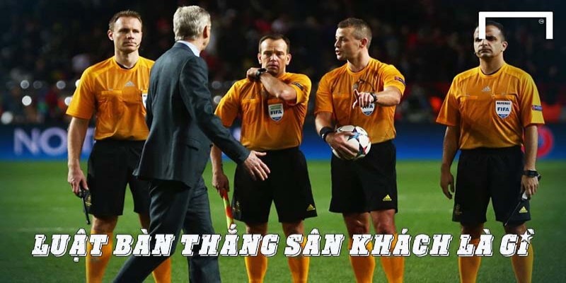 Luật bàn thắng sân khách và các trường hợp áp dụng luật này 1 Tim-hieu-chi-tiet-thuat-ngu-luat-ban-thang-san-khach