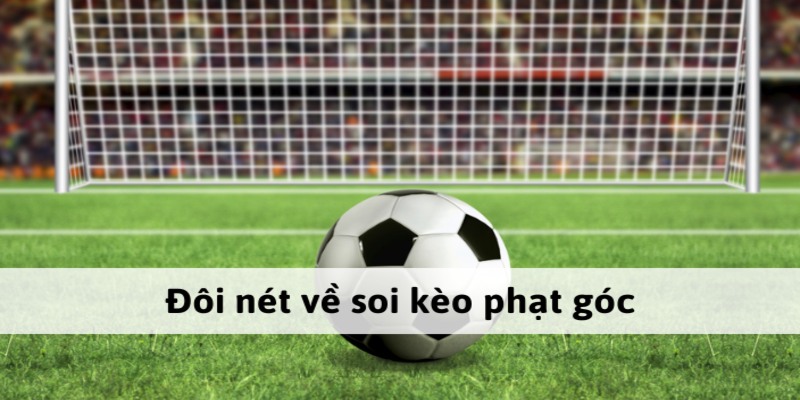 Soi Kèo Phạt Góc - Bí Quyết Chinh Phục Cá Cược Bóng Đá 1 soi-keo-phat-goc-so-luoc