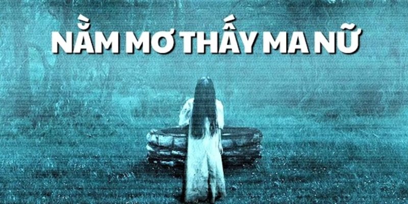 Nằm Mơ Thấy Ma Nữ Đánh Số Gì - Mibet Giải Mã Giấc Mơ 2024 5 Nam-mo-thay-ma-nu-danh-so-gi-de-trung-so-nhat-2024