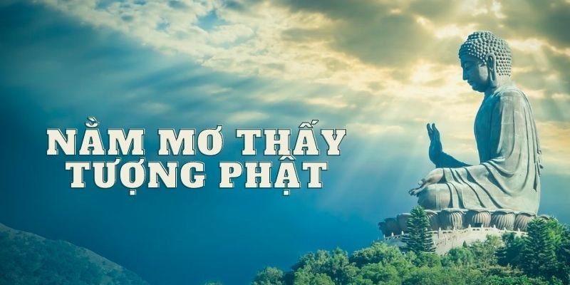 Nằm Mơ Thấy Tượng Phật Đánh Số Mấy - Mibet Giải Mã Giấc Mơ 5 Nam-mo-thay-tuong-phat-danh-so-may-de-trung-so-nhat-2024